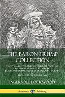 The Baron Trump Collection: Travels and Adventures of Little Baron Trump and His Wonderful Dog Bulger, Baron Trump's Marvelous Underground Journey &amp; The Last President by Ingersoll Lockwood