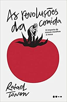 As revoluções da comida: O impacto de nossas escolhas à mesa by Rafael Tonon