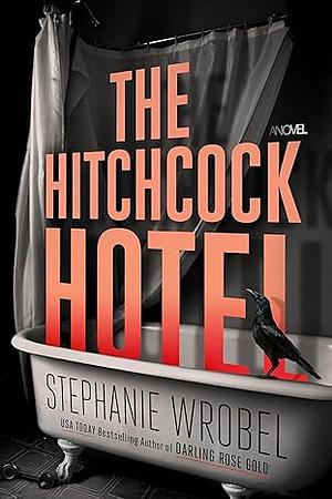 The Hitchcock Hotel by Stephanie Wrobel