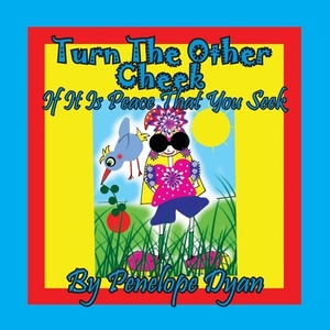 Turn The Other Cheek If It Is Peace That You Seek by Penelope Dyan