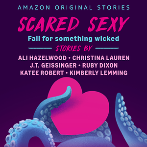 Scared Sexy by Kimberly Lemming, Christina Lauren, Ali Hazelwood, J.T. Geissinger, Ruby Dixon, Katee Robert