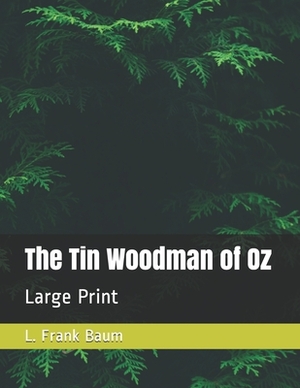 The Tin Woodman of Oz: Large Print by L. Frank Baum