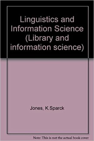 Linguistics and Information Science by Martin Kay, Karen Sparck Jones