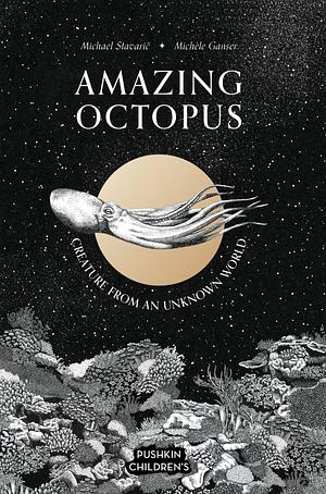 Amazing Octopus: Creature from an unknown world by Michael Stavaric