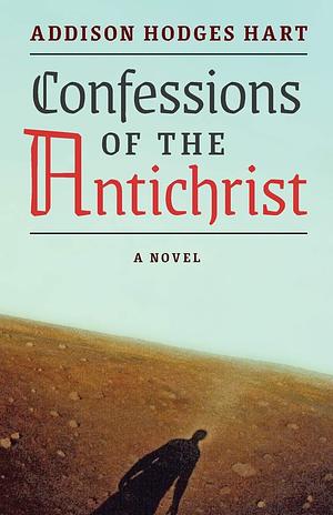 Confessions of the Antichrist by Addison Hodges Hart, Addison Hodges Hart