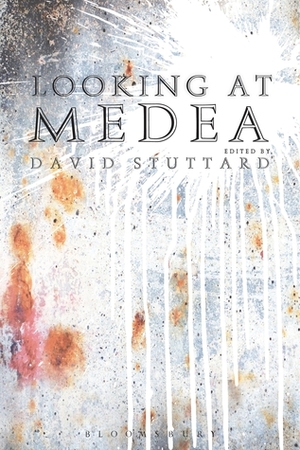 Looking at Medea: Essays and a translation of Euripides' tragedy by David Stuttard