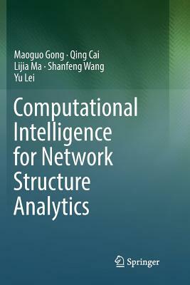 Computational Intelligence for Network Structure Analytics by Qing Cai, Maoguo Gong, Lijia Ma