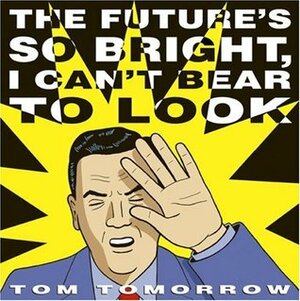 The Future's So Bright I Can't Bear to Look by Tom Tomorrow