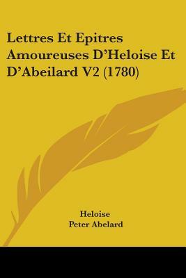 Lettres Et Epitres Amoureuses D'Heloise Et D'Abeilard V2 (1780) by Heloise, Pierre Abélard