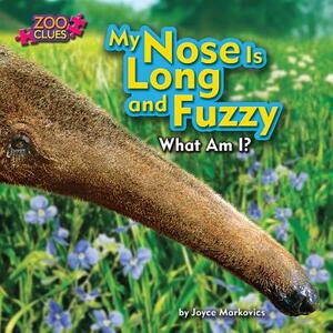 My Nose Is Long and Fuzzy by Joyce L. Markovics