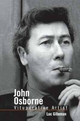 John Osborne: Vituperative Artist by Luc Gilleman