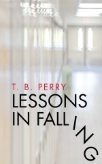 Lessons in Falling by Tyler B. Perry