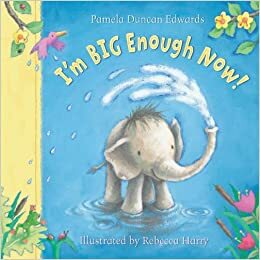 I'm Big Enough Now! by Pamela Duncan Edwards
