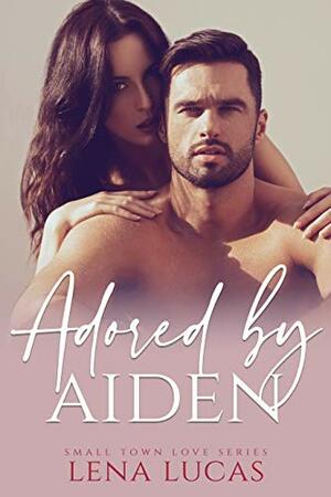 Adored by Aiden: A Valentine's Day Possessive Alpha Romance by Lena Lucas