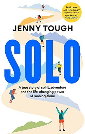 SOLO: What running across mountains taught me about life by Jenny Tough