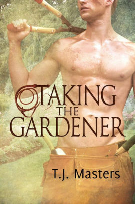 Taking the Gardener by T.J. Masters