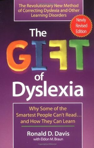 The Gift of Dyslexia: Why Some of the Smartest People Can't Read...and How They Can Learn by Ronald D. Davis, Eldon M. Braun