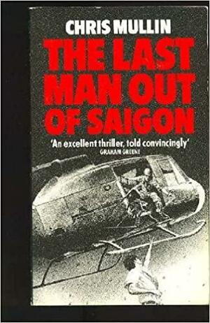 Last Man Out Of Saigon by Chris Mullin