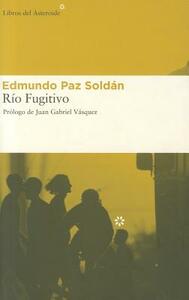 Rio Fugitivo = The Fugitive River by Edmundo Paz Soldan