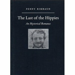 The Last of the Hippies - An Hysterical Romance by Penny Rimbaud