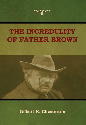 The Incredulity of Father Brown by G.K. Chesterton