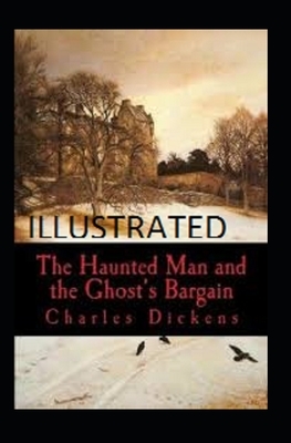 The Haunted Man and the Ghost's Bargain Illustrated by Charles Dickens