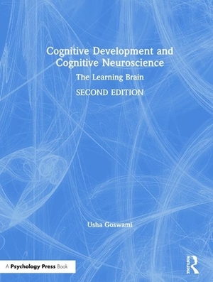 Cognitive Development and Cognitive Neuroscience: The Learning Brain by Usha Goswami