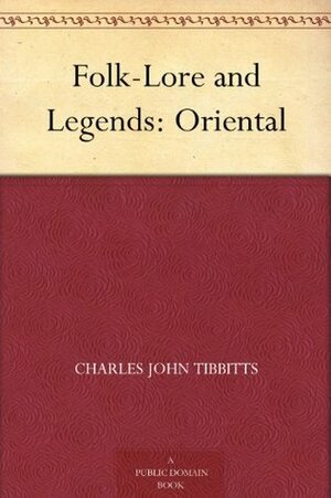 Folk-Lore and Legends: Oriental by Charles John Tibbits
