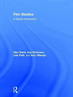 Film Studies: A Global Introduction by Kay Dickinson, Lisa Patti, Glyn Davis