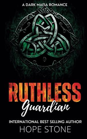 Ruthless guardian: a dark mafia romance by Hope Stone