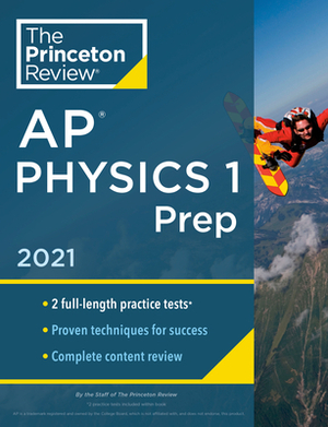 Princeton Review AP Physics 1 Prep, 2021: Practice Tests + Complete Content Review + Strategies & Techniques by The Princeton Review