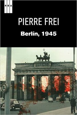 Berlín 1945 by Pierre Frei