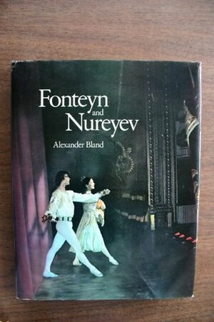 Fonteyn and Nureyev: The Story of a Partnership by Alexander Bland