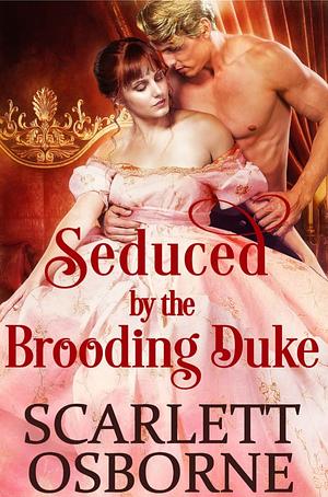 Seduced by the Brooding Duke  by Scarlett Osborne