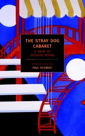 The Stray Dog Cabaret: A Book of Russian Poems by Paul Schmidt, Honor Moore, Catherine Ciepiela