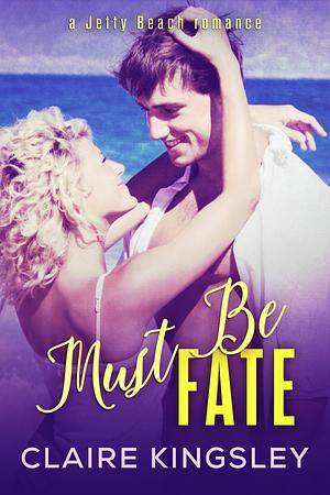 Must Be Fate by Claire Kingsley