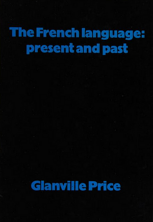 The French language: present and past by Glanville Price