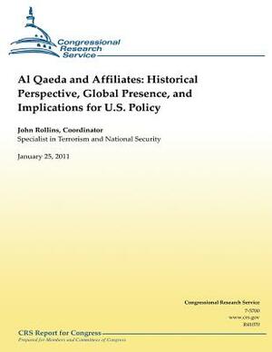 Al Qaeda and Affiliates: Historical Perspective, Global Presence, and Implications for U.S. Policy by John Rollins
