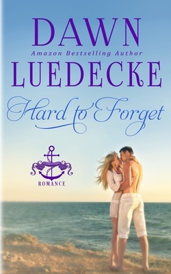 Hard To Forget: A Sweet Military Romance by Dawn Luedecke