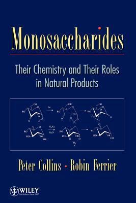 Monosaccharides: Their Chemistry and Their Roles in Natural Products by Peter C. Collins, Robert J. Ferrier