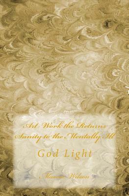 Art Work the Returns Sanity to the Mentally Ill: God Light by Marcia Wilson