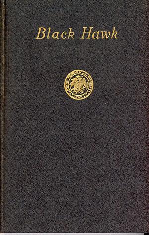 The Life of Black Hawk, or Ma-ka-tai-me-she-kia-kiak Dictated by Himself by Black Hawk