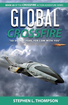 Global Crossfire: "So do not fear, for I am with you" by Stephen L. Thompson