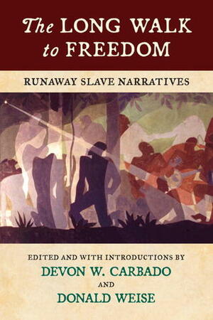 The Long Walk to Freedom: Runaway Slave Narratives by Devon W. Carbado, Brenda E. Stevenson, Donald Weise