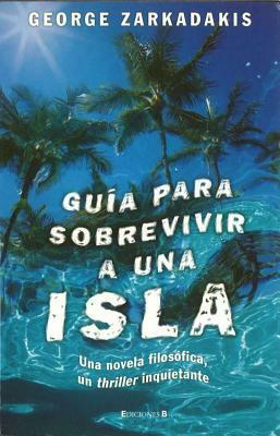 Guia Para Sobrevivir A una Isla by George Zarkadakis