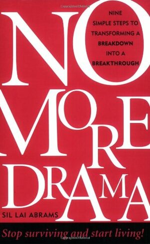 No More Drama:Nine Simple Steps to Transforming a Breakdown Into a Breakthrough by Sil Lai Abrams