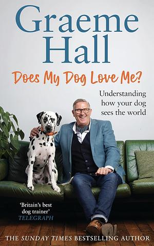 Does my dog love me? by Graeme Hall