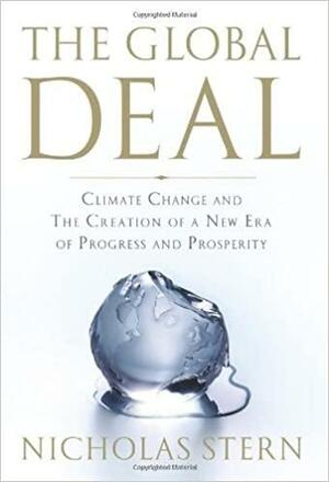 The Global Deal: Climate Change and the Creation of a New Era of Progress and Prosperity by Nicholas Stern