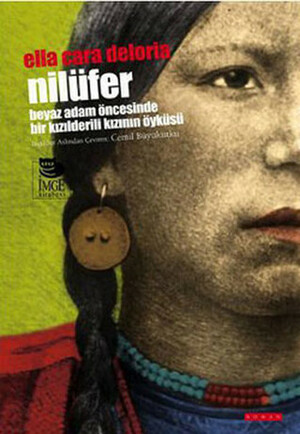 Nilüfer - Beyaz Adam Öncesinde Bir Kızılderili Kızının Öyküsü by Ella Cara Deloria, Cemil Büyükutku