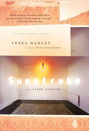 Sunstroke and Other Stories by Tessa Hadley